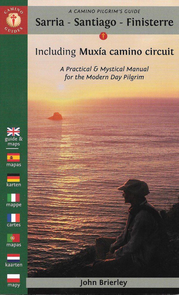 A Camino pilgrim’s guide - Sarria > Santiago > Finisterre - Including Muxía camino circuit - A Practical & Mystical Manual for the Modern Day Pilgrim
